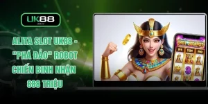 Alita Slot UK88 - "Phá Đảo" Robot Chiến Binh Nhận 888 Triệu