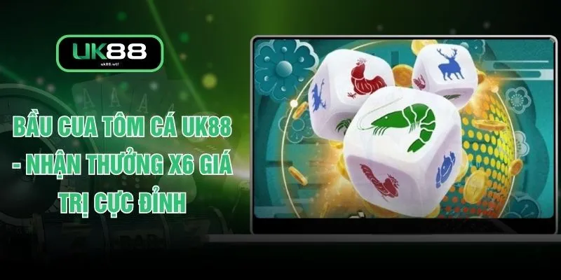 Bầu Cua Tôm Cá UK88 - Nhận Thưởng X6 Giá Trị Cực Đỉnh 1 Bầu Cua Tôm Cá UK88 - Nhận Thưởng X6 Giá Trị Cực Đỉnh