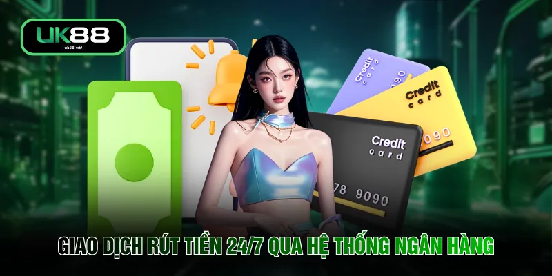 Giao dịch rút tiền 24/7 qua hệ thống ngân hàng