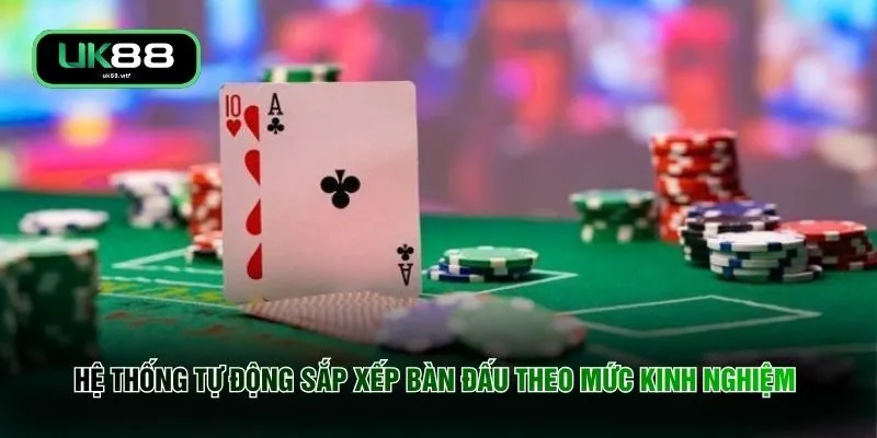 Ông Trùm Poker - 3 Giây Quyết Định Thương Vụ Bạc Tỷ 3 Hệ thống tự động sắp xếp bàn đấu theo mức kinh nghiệm