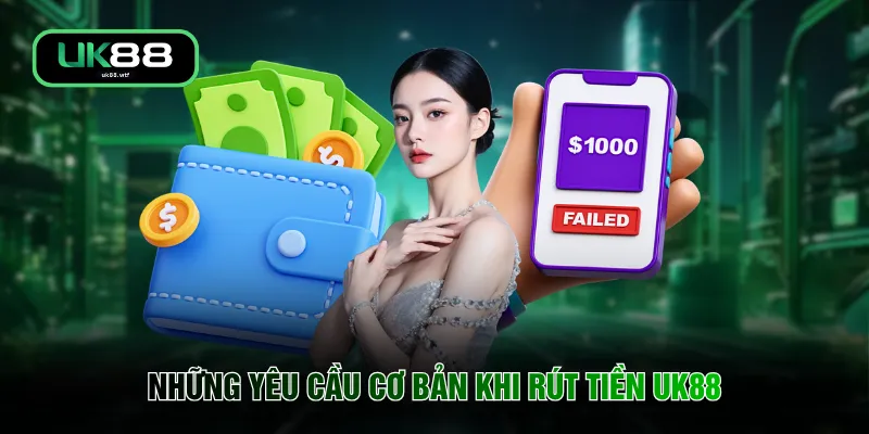Những yêu cầu cơ bản khi rút tiền UK88