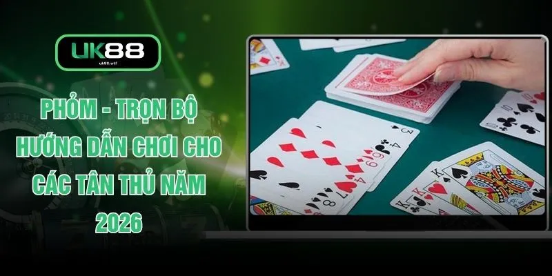 Phỏm - Trọn Bộ Hướng Dẫn Chơi Cho Các Tân Thủ Năm 2026 1 Phỏm - Trọn Bộ Hướng Dẫn Chơi Cho Các Tân Thủ Năm 2026
