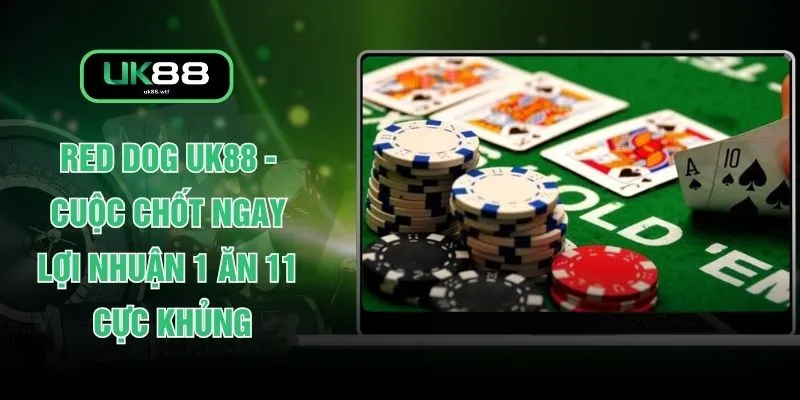 Red Dog UK88 - Cuộc Chốt Ngay Lợi Nhuận 1 Ăn 11 Cực Khủng 1 Red Dog UK88 - Cuộc Chốt Ngay Lợi Nhuận 1 Ăn 11 Cực Khủng