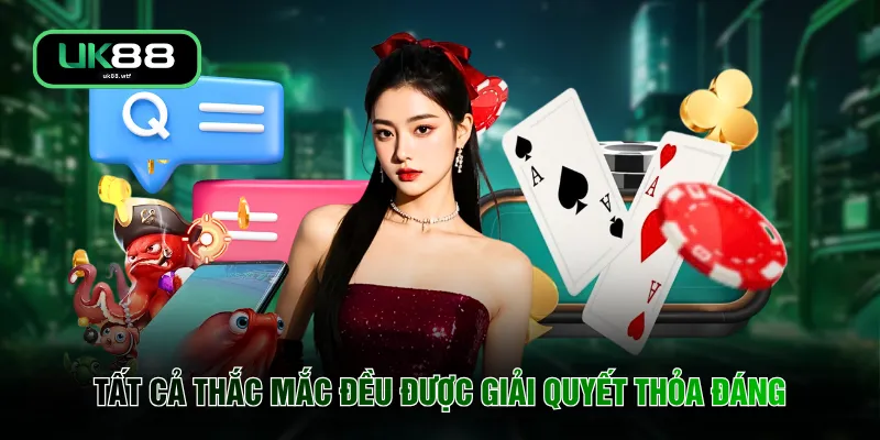 Câu Hỏi Thường Gặp UK88 1 Tất cả thắc mắc đều được giải quyết thỏa đáng