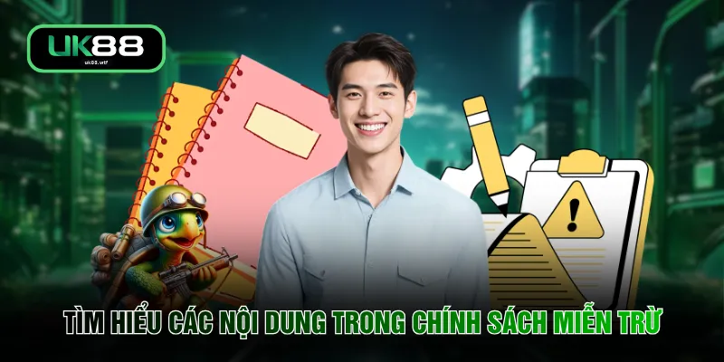 Miễn Trừ Trách Nhiệm UK88 3 Tìm hiểu các nội dung trong chính sách miễn trừ